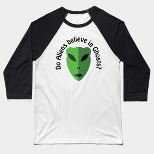 Do Aliens Believe in Ghosts? Baseball T-Shirt